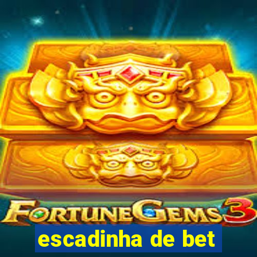 escadinha de bet